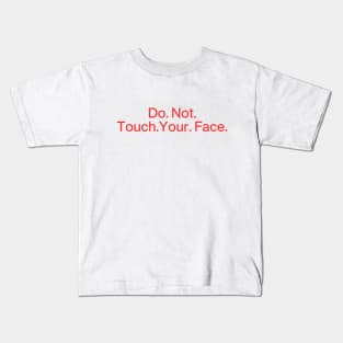 Do. Not. Touch. Your. Face. (No emphasis ver.) Kids T-Shirt